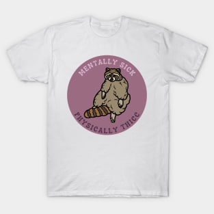 Mentally Sick, Physically Thicc | Raccoon Design T-Shirt